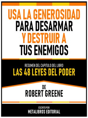 cover image of Usa La Generosidad Para Desarmar Y Destruir a Tus Enemigos--Resumen Del Capitulo Del Libro Las 48 Leyes Del Poder De Robert Greene